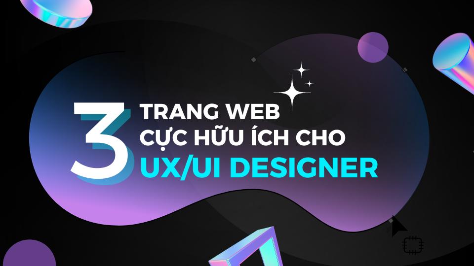 3 trang web cực hữu ích mà ui/ux designer không thể bỏ qua 1 3 trang web hữu ích cho uxui designer