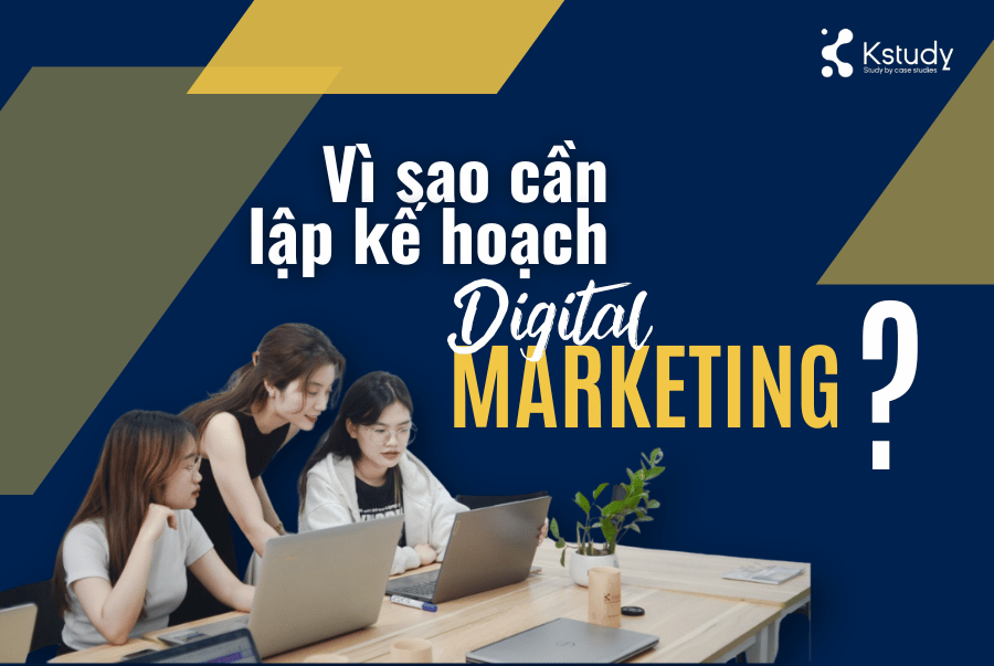 Kế hoạch digital marketing là? Các bước lập kế hoạch digital marketing 2 Vì sao cần lập kế hoạch digital marketing