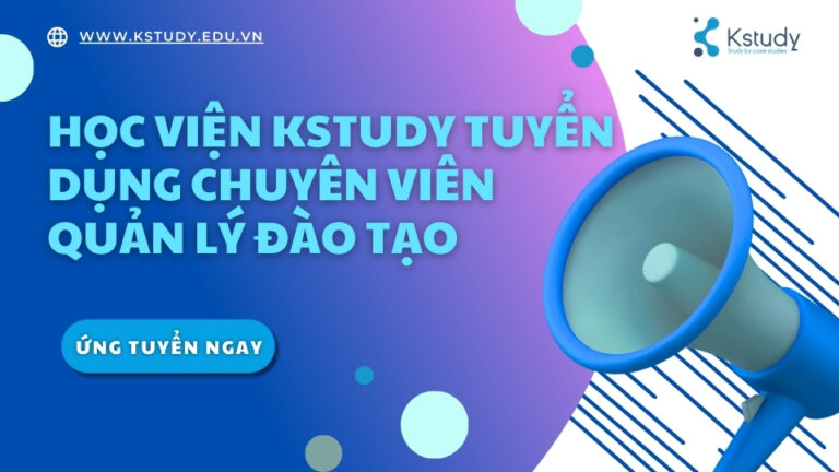 HỌC VIỆN KSTUDY TUYỂN DỤNG CHUYÊN VIÊN QUẢN LÝ ĐÀO TẠO