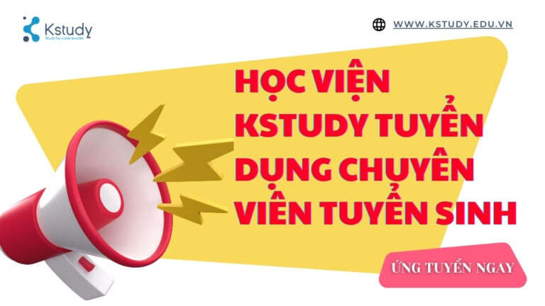HỌC VIỆN KSTUDY TUYỂN DỤNG CHUYÊN VIÊN TUYỂN SINH