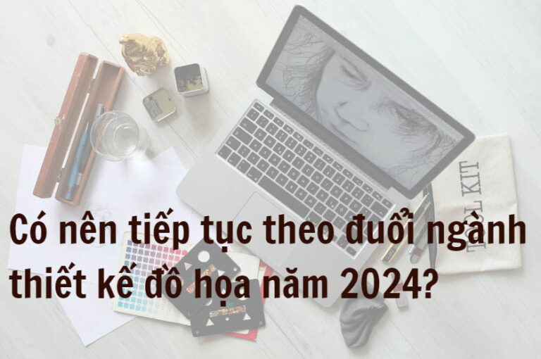 co-nen-tiep-tuc-theo-duoi-nganh-thiet-ke-do-hoa-nam-2024